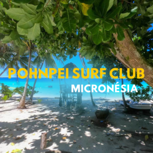 POHNPEI SURF CLUB – MICRONÉSIA